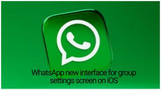 WhatsApp rolling out new interface for group settings screen on iOS