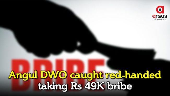 Angul DWO caught red-handed taking Rs 49K bribe