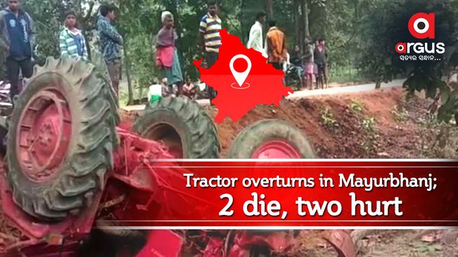 Tractor overturns in Mayurbhanj; 2 die, two hurt